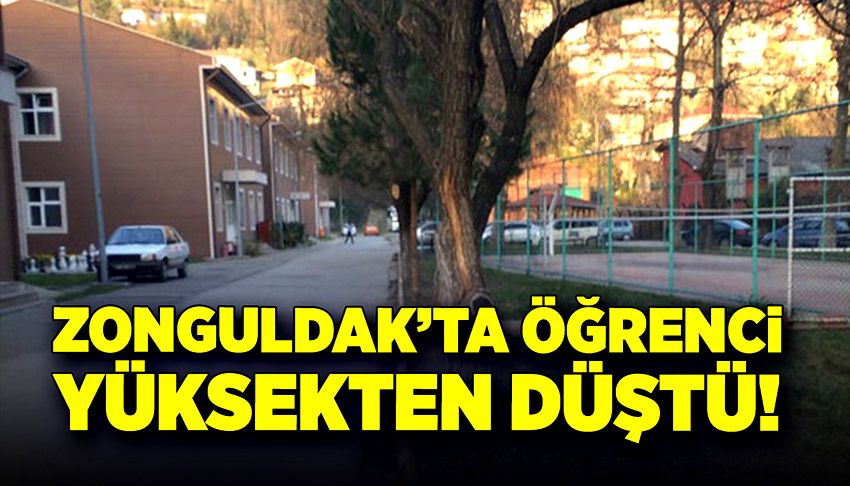 Zonguldak'ta yüksekten düşen öğrenci yaralandı!