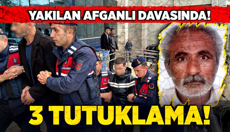 Yakılan Afganlı davasında 3 tutuklama!