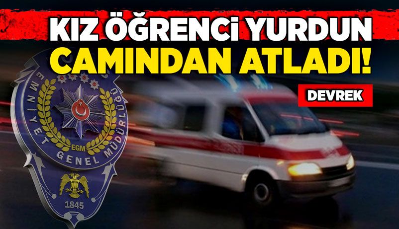 Kız öğrenci yurdun camından atladı