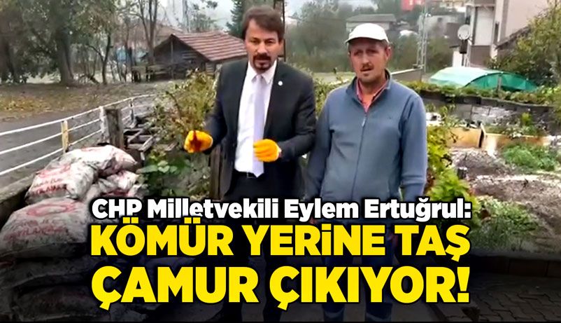 CHP Milletvekili Eylem Ertuğrul: Kömür yerine taş, çamur çıkıyor!
