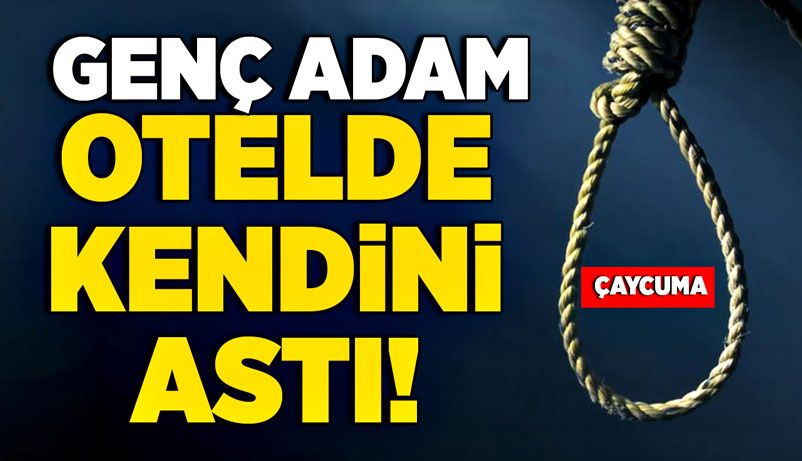 Genç adam otelde kendini astı!