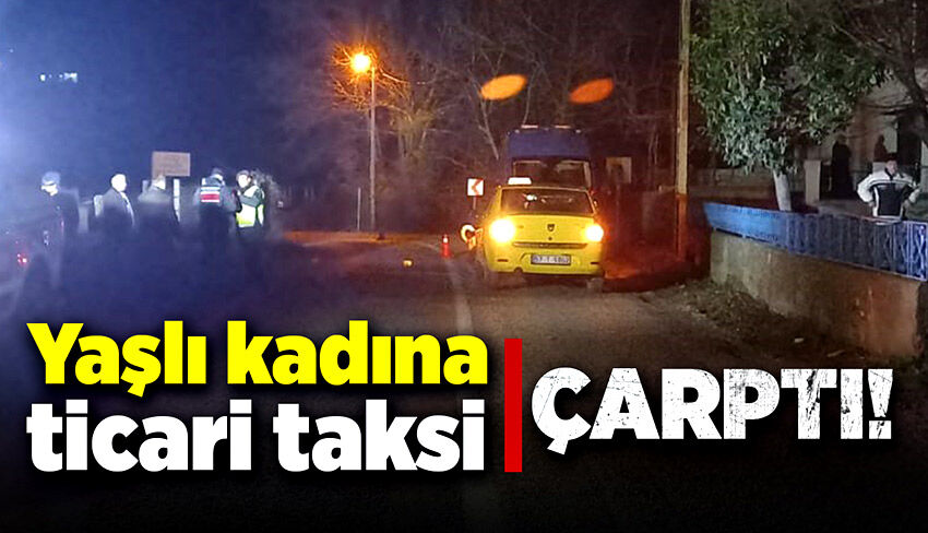 Yaşlı kadına ticari taksi çarptı!