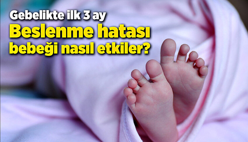 Gebelikte ilk 3 ay: Beslenme hatası, bebeği basıl etkiler?