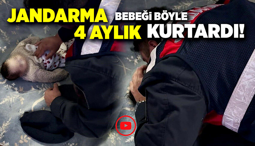 Jandarma 4 aylık bebeği böyle kurtardı!