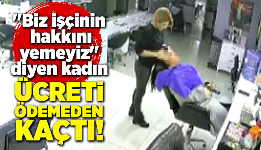 "Biz işçinin hakkını yemeyiz" dedi! Ücreti ödemeden kaçtı!