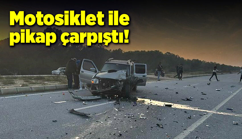 Pikap ile motosiklet çarpıştı!