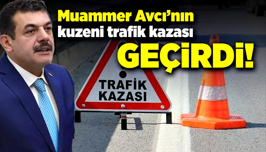 Muammer Avcı’nın kuzeni trafik kazası geçirdi!