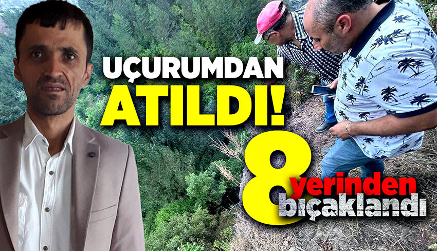Uçurumdan atılıp, 8 yerinden bıçaklandı!