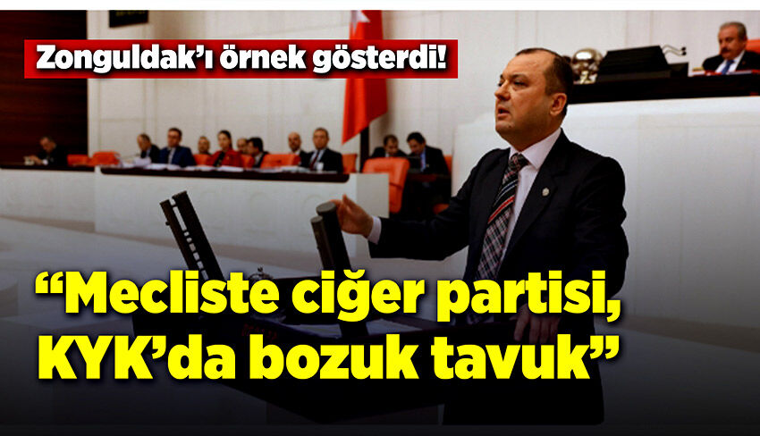 Zonguldak’ı örnek gösterdi! “Mecliste ciğer partisi, KYK’da bozuk tavuk”