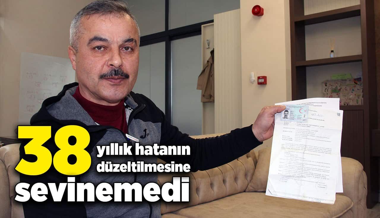 38 yıllık hatanın düzeltilmesine sevinemedi
