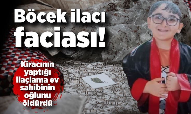 Kiracının yaptığı ilaçlama ev sahibinin oğlunu öldürdü