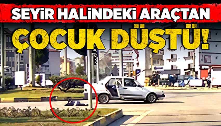 Seyir halindeki otomobilden çocuk yola düştü!