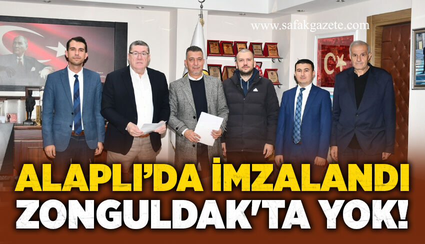 Alaplı’da imzalandı, Zonguldak'ta yok!