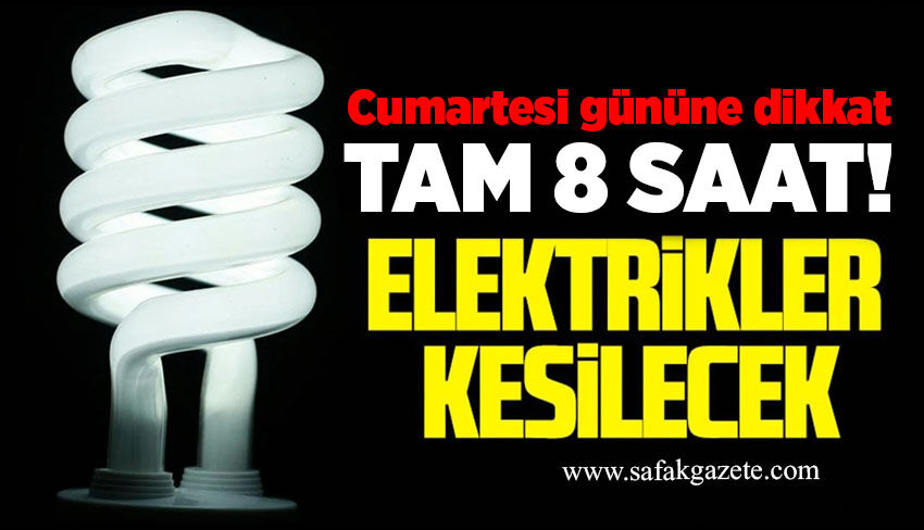 Cumartesi gününe dikkat: 8 saat elektrik yok