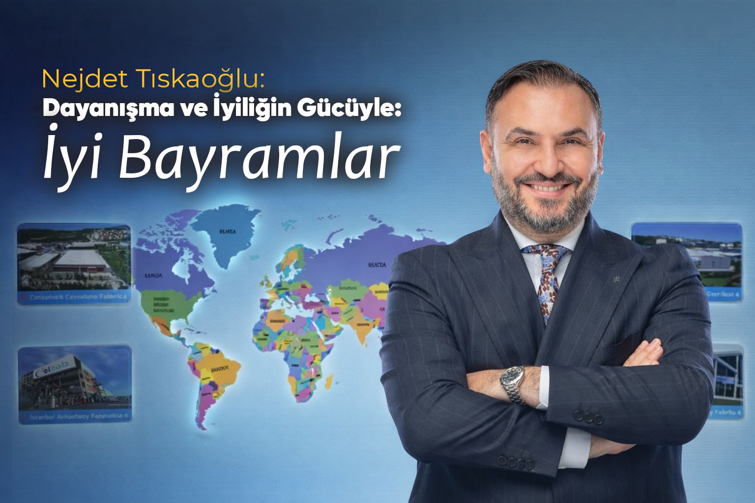 Nejdet Tıskaoğlu: Dayanışma ve İyiliğin Gücüyle, İyi Bayramlar