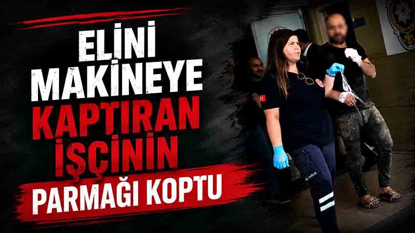 Elini Makineye Kaptıran Işçinin Parmağı Koptu (1)