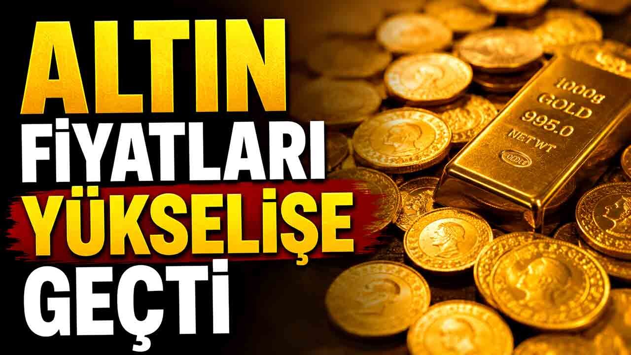 Altın fiyatları yükselişe geçti