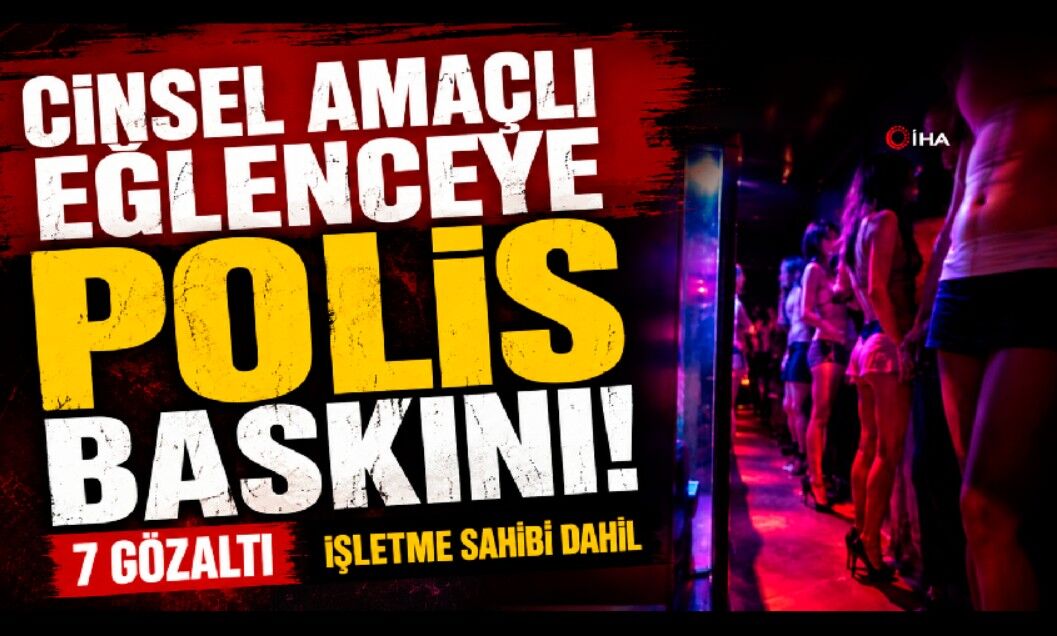Cinsel amaçlı eğlence mekanına operasyon: 7 gözaltı