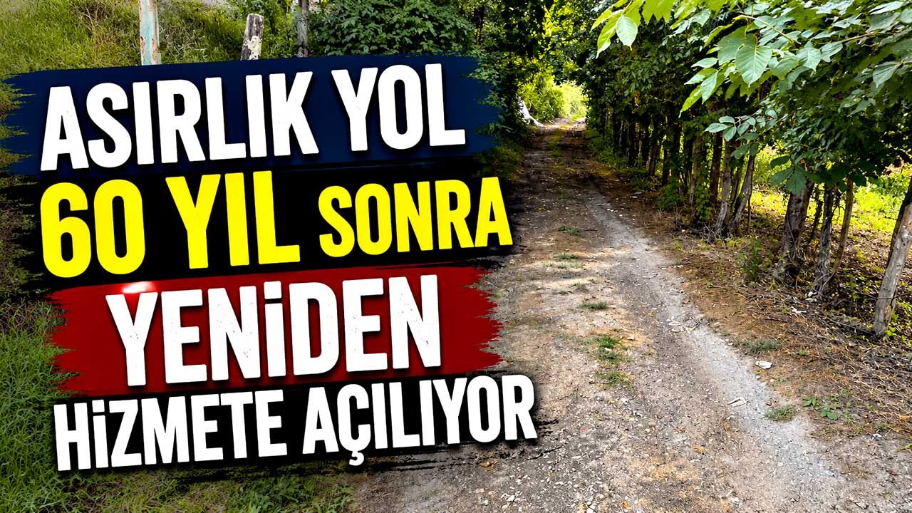 Asırlık yol 60 yıl sonra yeniden hizmete açılıyor