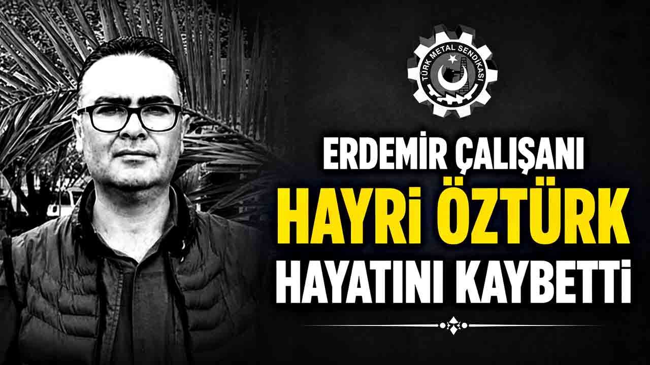 ERDEMİR çalışanı Hayri Öztürk hayatını kaybetti