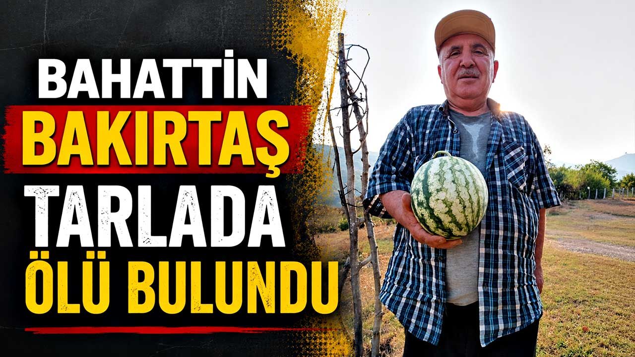 Bahattin Bakırtaş tarlada ölü bulundu