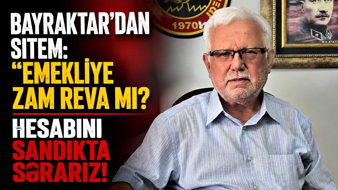 Bayraktar’dan sitem: "Emekliye zam reva mı? Hesabını sandıkta sorarız!"