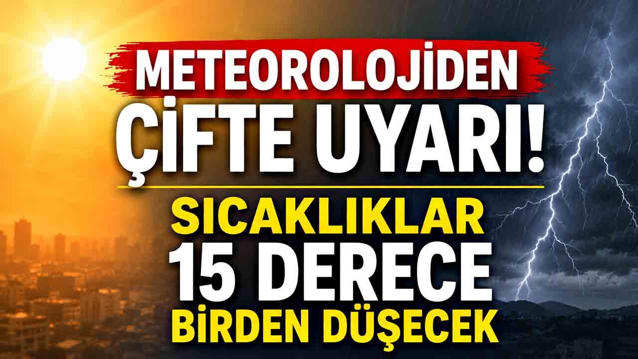 Meteorolojiden Çifte Uyarı! Sıcaklıklar 15 Derece Birden Düşecek