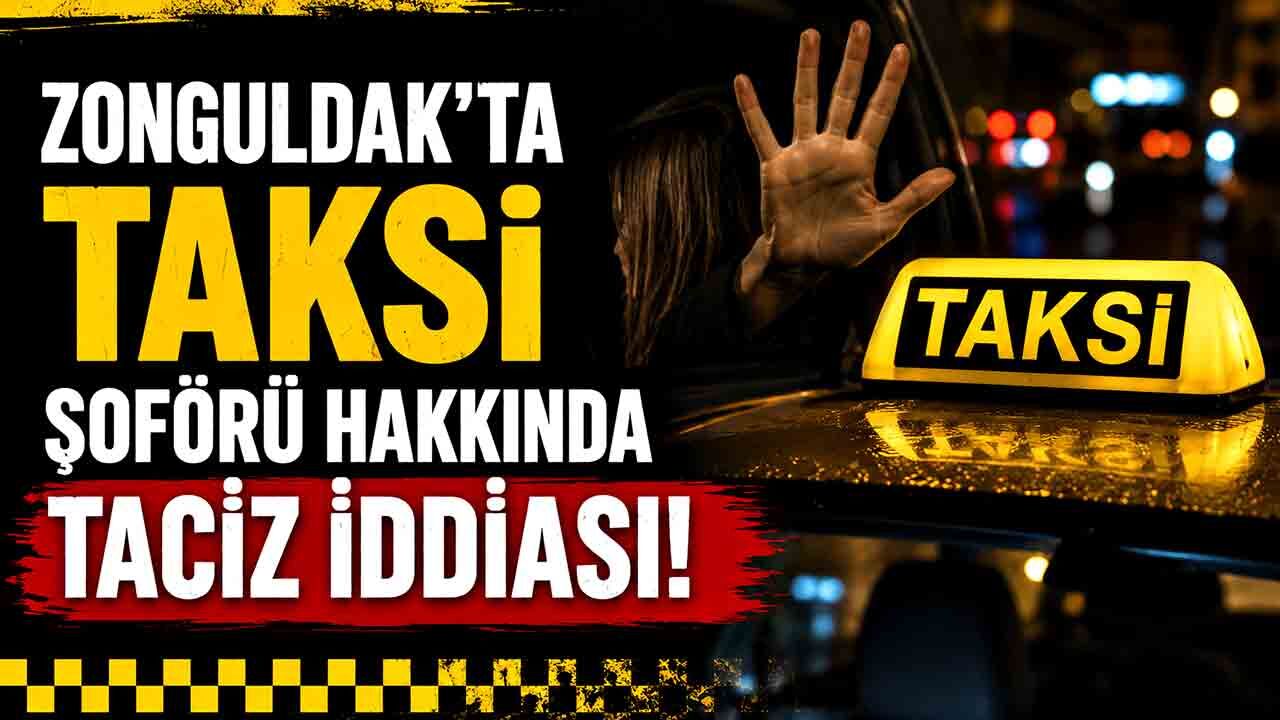 Zonguldak'ta Taksi şoförü hakkında taciz iddiası