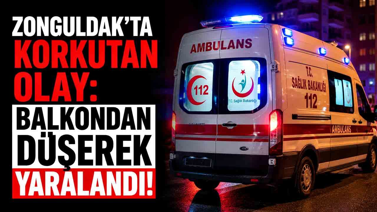 Zonguldak’ta korkutan olay: Balkondan düşerek yaralandı!