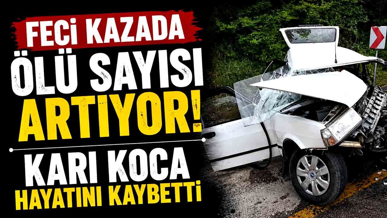 Kazada ölü sayısı 2’ye yükseldi: Eşinin ardından saatler sonra sürücü de hayatını kaybetti