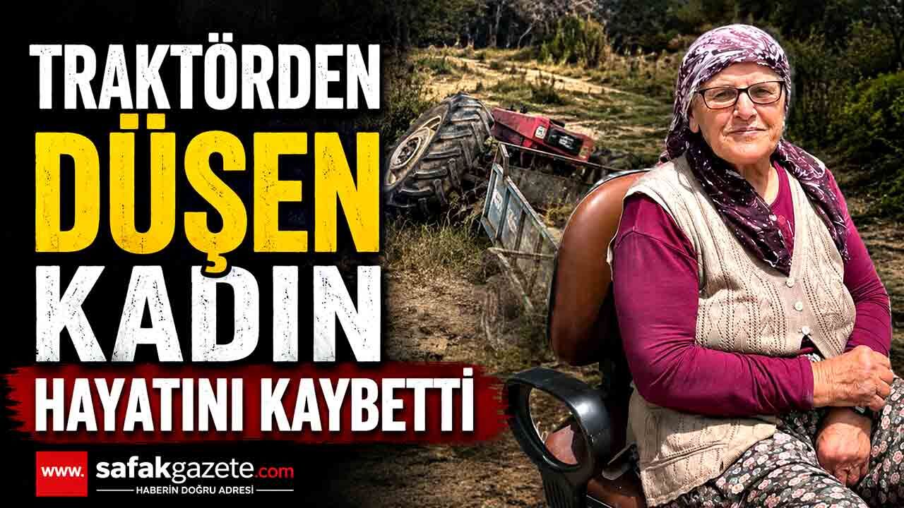 Traktörden düşen kadın hayatını kaybetti