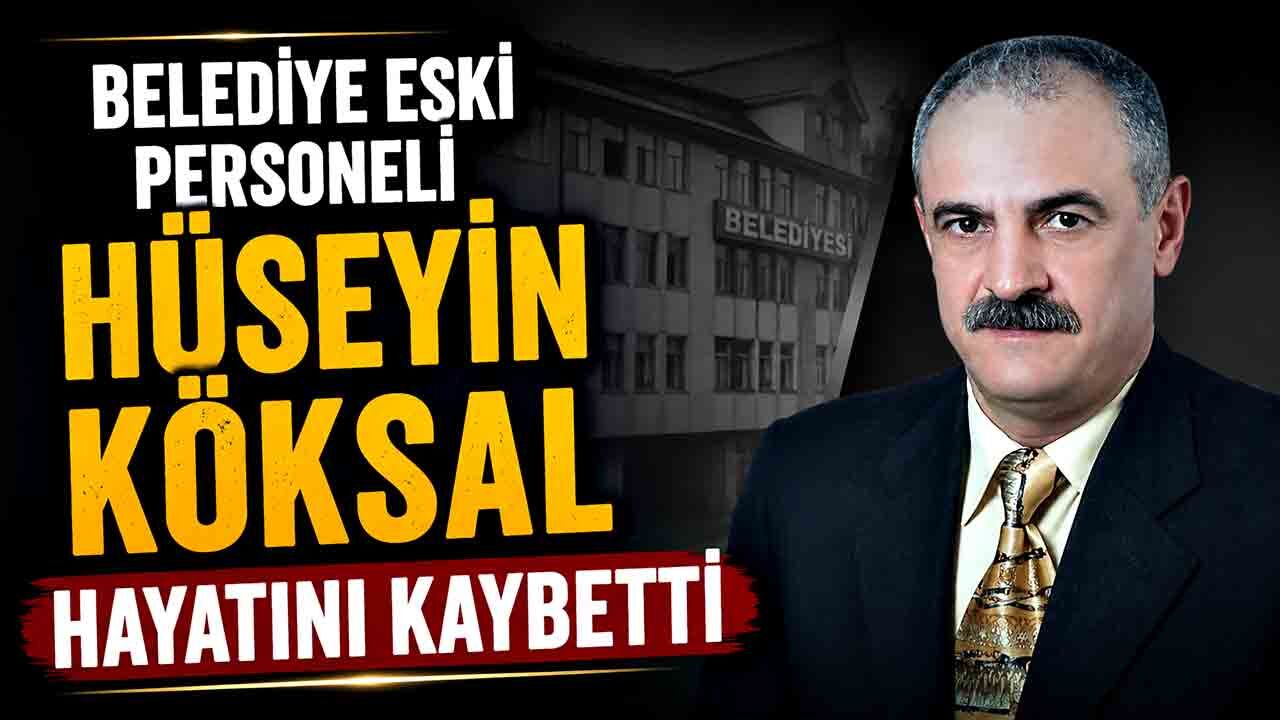 Belediye eski personeli Hüseyin Köksal hayatını kaybetti