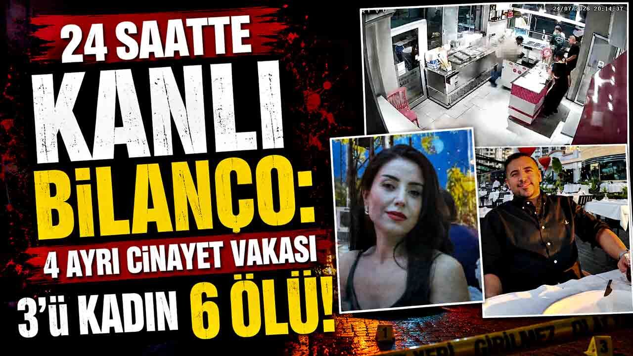 24 saatte kanlı bilanço: 4 ayrı cinayet vakasında 3'ü kadın 6 kişi öldürüldü