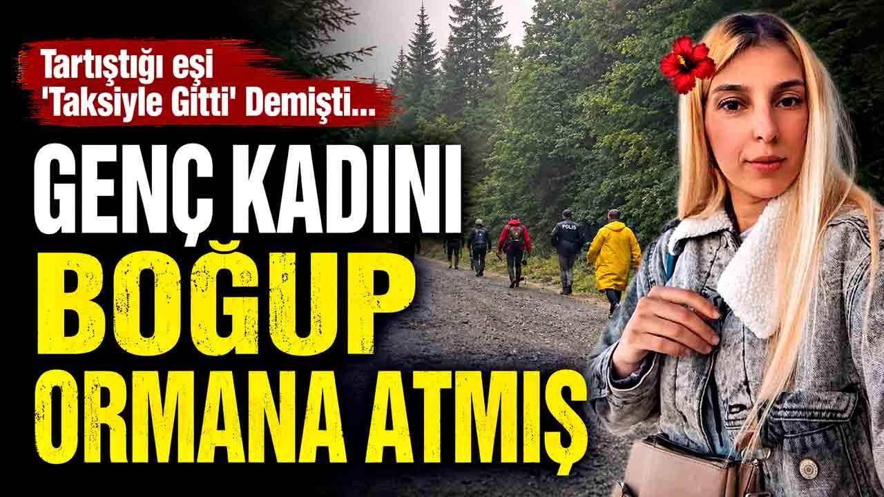 Eşini boğup ormanlık alana bırakmış