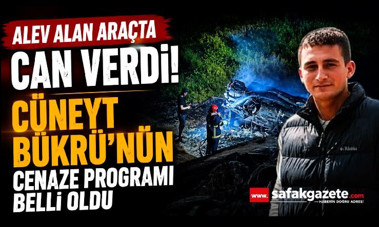 Alev alan araçta can vermişti: Cüneyt Bükrü’nün cenaze programı belli oldu