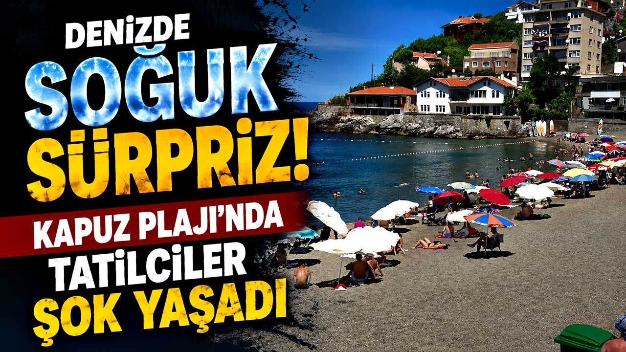 Denizde soğuk sürpriz! Kapuz Plajı'nda tatilciler şok yaşadı