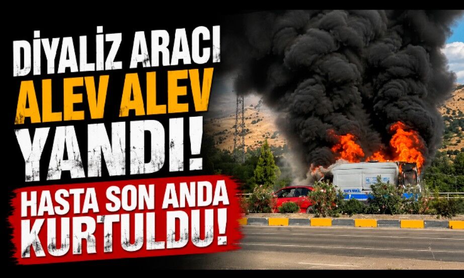 Diyaliz hastasını taşıyan hasta nakil aracı alevlere teslim oldu