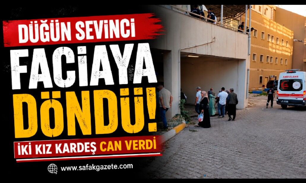 Düğün Sevinci Faciaya Döndü! İki kız kardeş can verdi