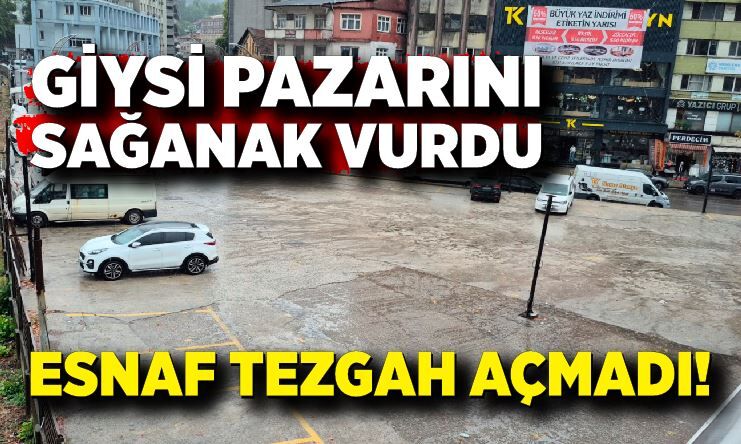 Sağanak yağış giysi pazarını vurdu! Tezgahlar açılmadı