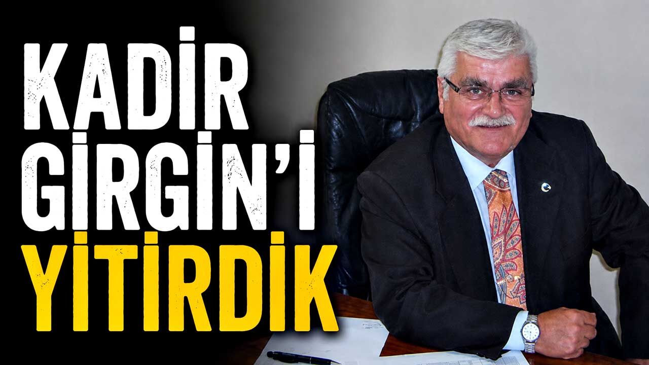 Kadir Girgin’i yitirdik