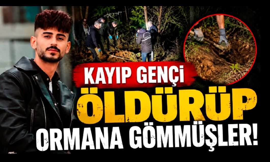 Kayıp genci öldürüp ormana gömmüşler