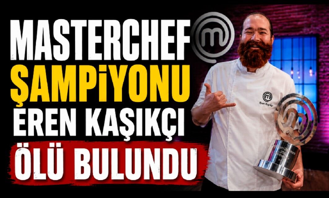 MasterChef şampiyonu Eren Kaşıkçı Sarıyer'deki evinde ölü bulundu