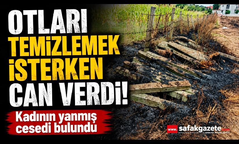 Bir gün önce gittiği tarladan dönemedi! Kadının yanmış cesedi bulundu