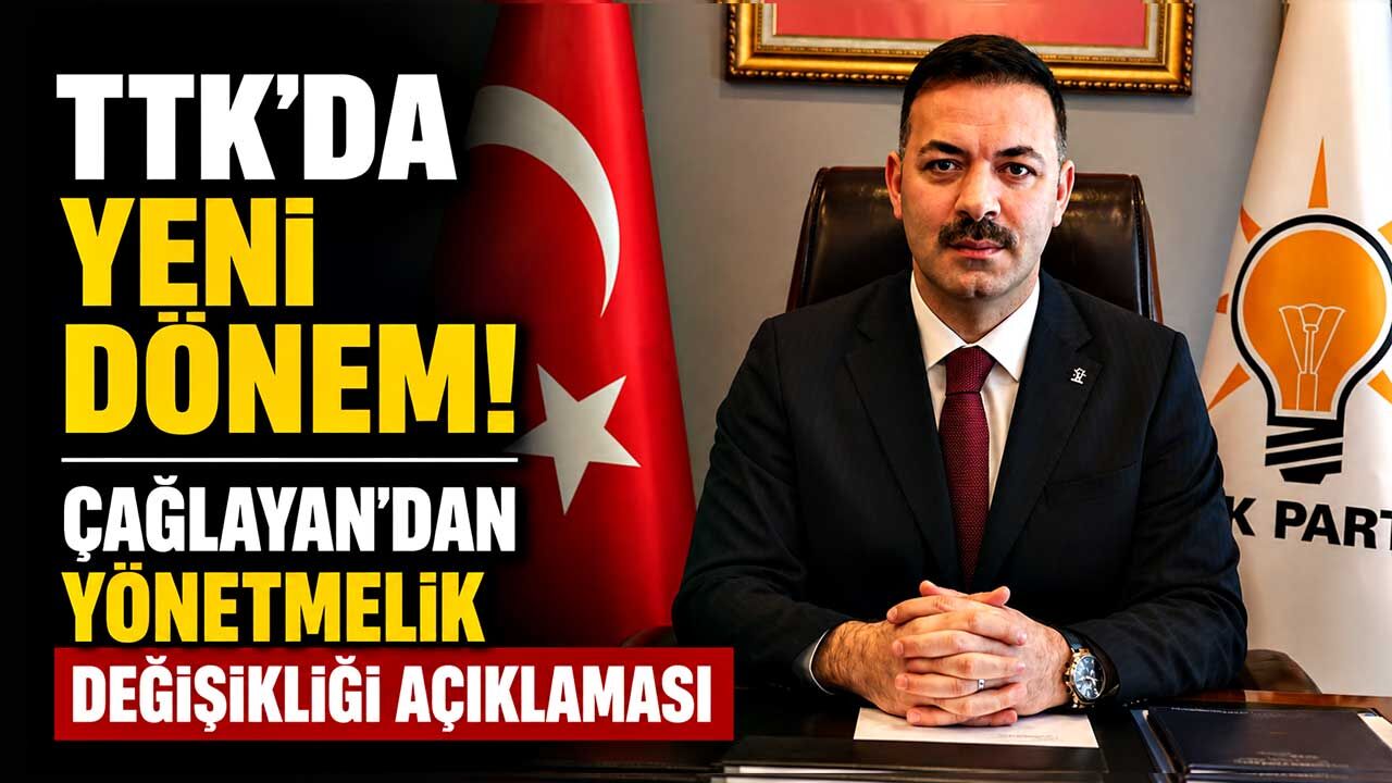 TTK'da Yeni Dönem! Çağlayan'dan Yönetmelik Değişikliği Açıklaması