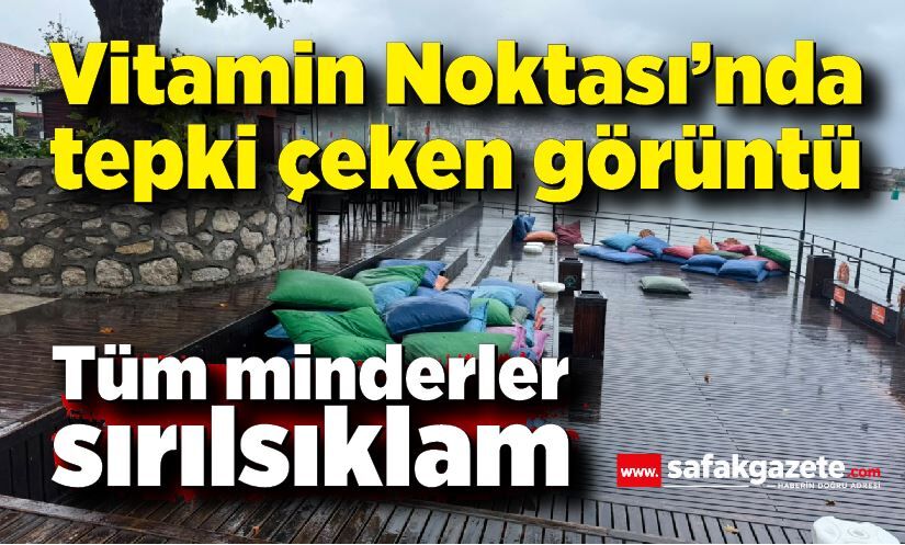 Vitamin Noktası’nda şaşırtan manzara! Tüm minderler sırılsıklam