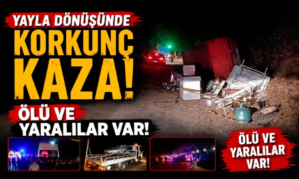 Yayla dönüşünde korkunç kaza