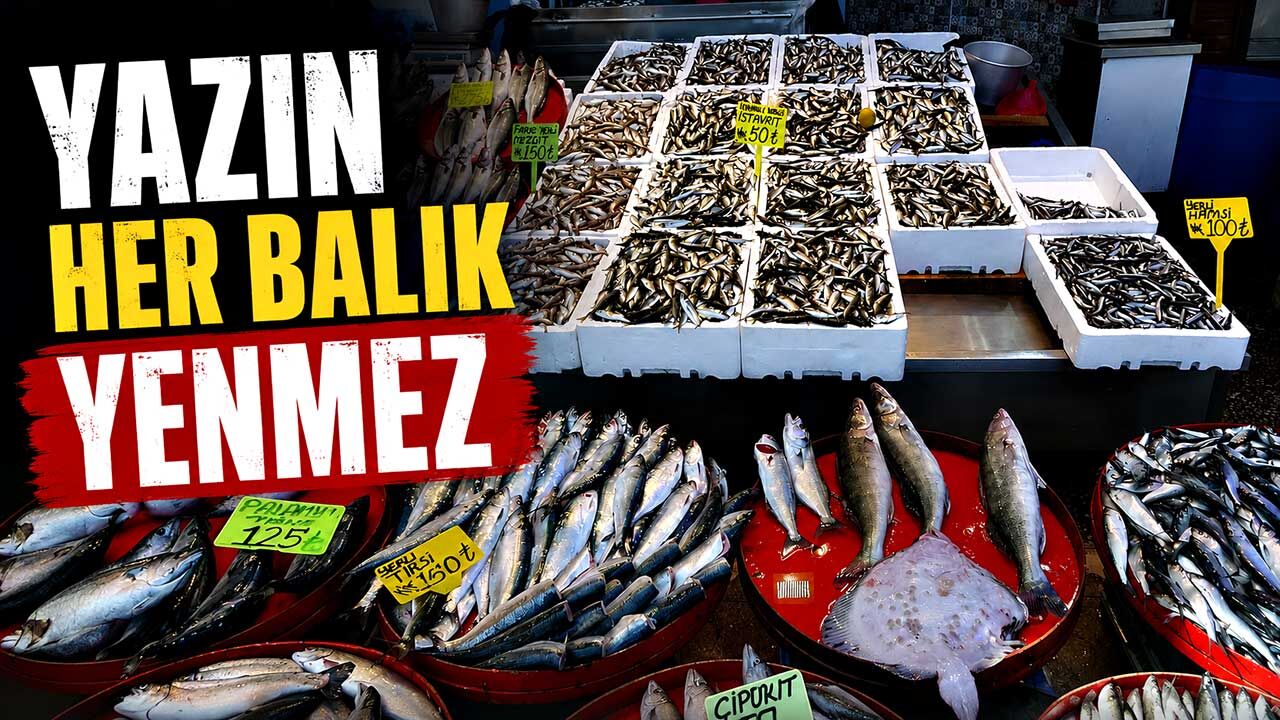 Yazın her balık yenmez