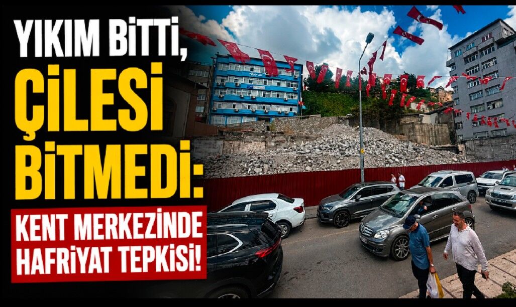 Yıkım bitti, çilesi bitmedi: Kent merkezinde hafriyat tepkisi!