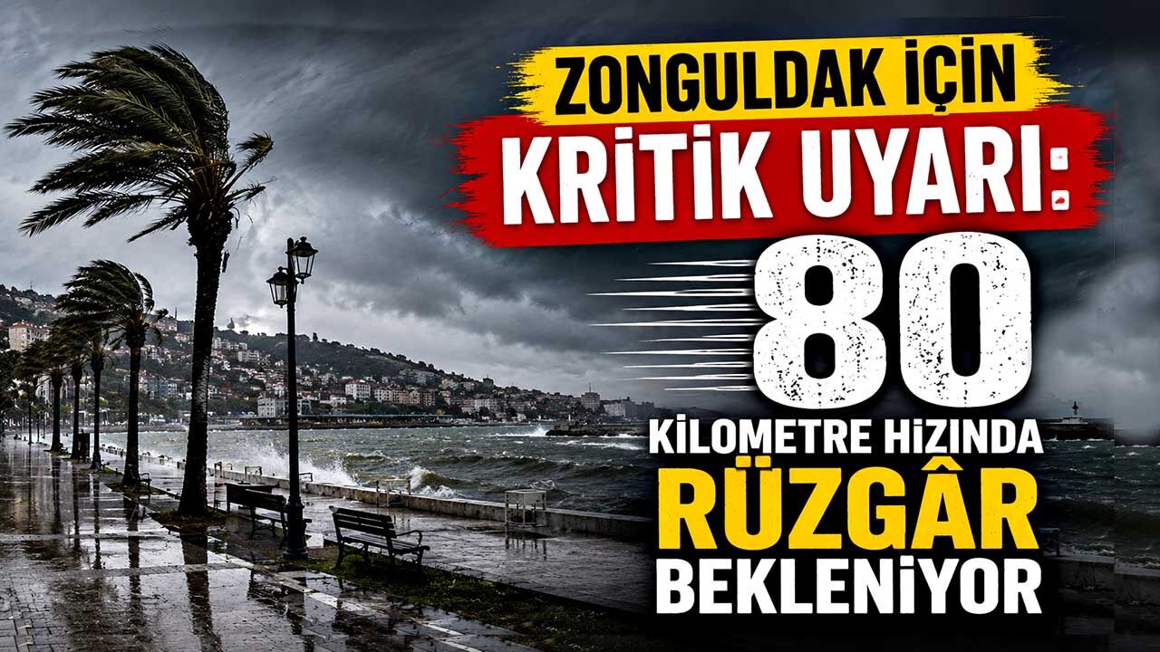 Zonguldak için kritik uyarı: 80 kilometre hızında rüzgâr bekleniyor