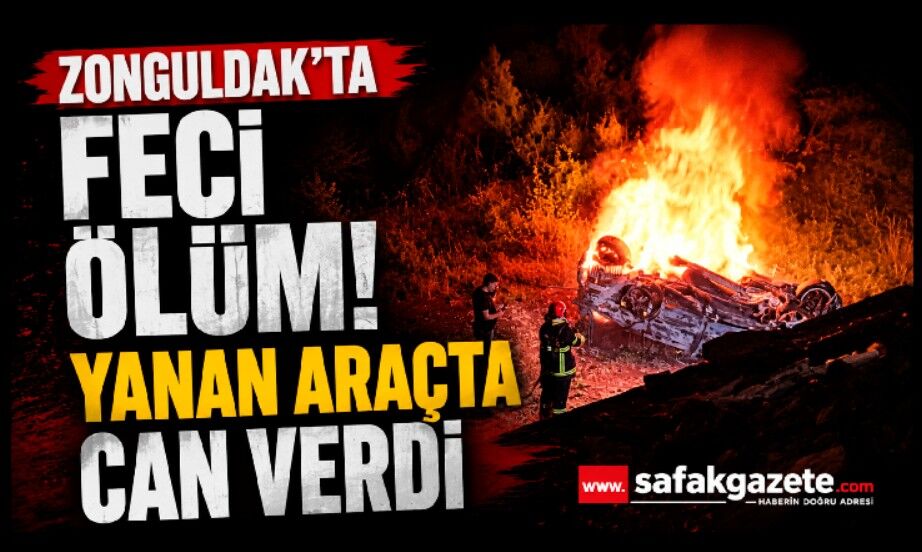 Zonguldak'ta feci ölüm! Yanan araçta can verdi